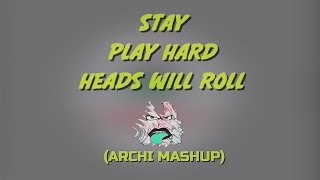 STAY x PLAY HARD x HEADS WILL ROLL - The Kid LAROI, David Guetta, Yeah Yeah Yeahs. (ARCHII MASHUP)