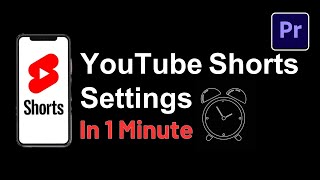 YouTube Shorts Video Settings in Premiere Pro 2023 - Learn in 1 Minute