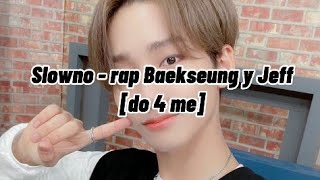 do 4 me slowno tutorial rap Baekseung y Jeff (pronunciación fácil ()