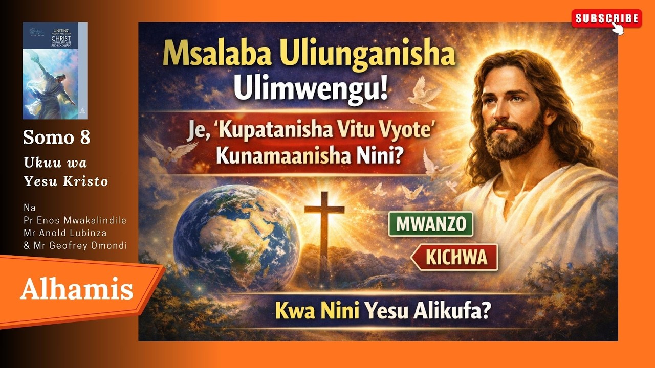 Msalaba Uliunganisha Ulimwengu! Je, ‘Kupatanisha Vitu Vyote’ Kunamaanisha Nini? | 11 February 2026
