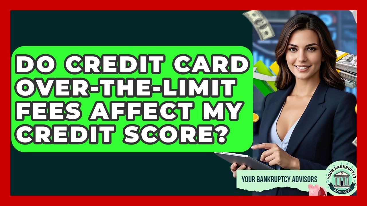 Do Credit Card Over-the-limit Fees Affect My Credit Score? - Your Bankruptcy Advisors