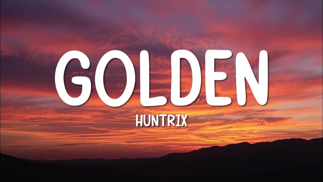 Huntrix - Golden (Lyrics) KPop Demon Hunters Huntrix - Golden (Lyrics) KPop Demon Hunters