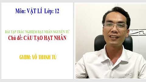 Bài tập trắc nghiệm chương hạt nhân nguyên tử năm 2024