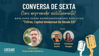 Conversa de sexta - Trifron, Capital Intelectual do Século XXI - Paulo André Norberto