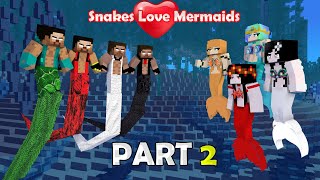 PART 2 : Snakes and Mermaids Love Story : Love is Blind