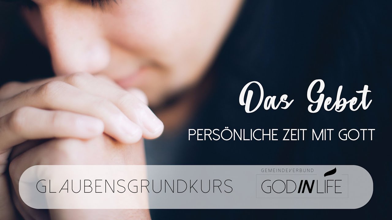 Das Gebet: Persönliche Zeit mit Gott | Glaubensgrundkurs