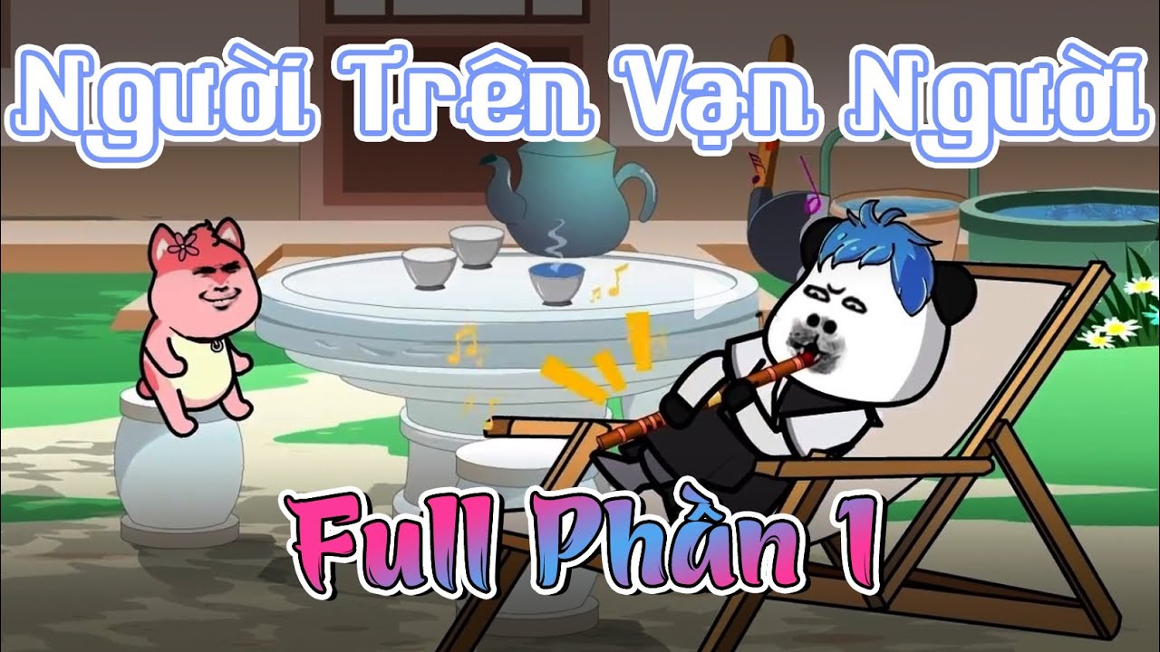 Người Trên Vạn Người Full | A Huy Dịch Dạo