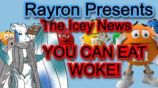 Rayron's Icey News: You Can Eat WOKE!!!! M&M Goes Inclusive!