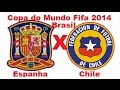 Espanha 0 x 2 Chile - Grupo B - Copado Mundo Fifa 2014 Brasil - Jogo Completo