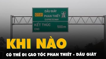 Dịp 30-4: năm nay, người dân có thể lái xe đi du lịch trên cao tốc Phan Thiết - Dầu Giây