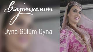 Beyimxanim - Oyna gulum oyna (Official Audio)