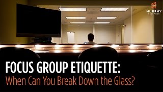 Focus Group Research Etiquette: When Can You Break Down the Glass