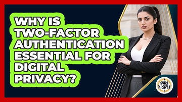 Why Is Two-Factor Authentication Essential For Digital Privacy? - Guide To Your Rights