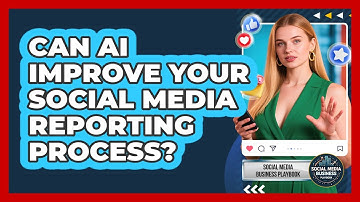 Can AI Improve Your Social Media Reporting Process? - Social Media Business Playbook