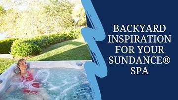 Backyard Inspiration for Your Sundance® Spas Hot Tub