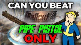 Can You Beat Fallout 4 With only the Pipe Pistol?
