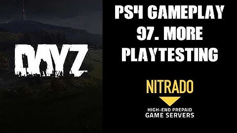 DAYZ PS4 Gameplay Part 97: More Play Testing! (Nitrado Private Server)