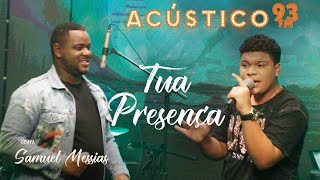 Video thumbnail of "Samuel Messias e Paulo Neto - Tua Presença - Acústico 93 - AO VIVO - 2021"