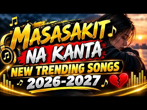 MASASAKIT NA KANTA, NEW TRENDING SONGS 2026-2027