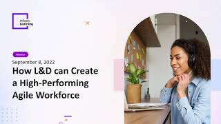 How L&D can Create a High-Performing Agile Workforce | September 8, 2022, Thursday | 11:00 am EST