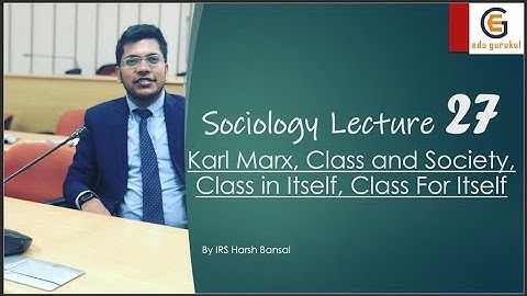 Sociology Optional for UPSC Lecture 27 Karl Marx, Class and Society,Class in Itself,Class For Itself