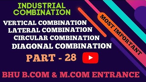#28 DIFFERENT TYPES OF BUSINESS COMBINATION || 🔥🔥 MOST IMPORTANT || BHU B.COM & M.COM ENTRANCE 2020