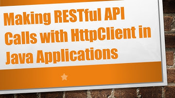 Making RESTful API Calls with HttpClient in Java Applications