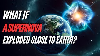 What if a Supernova Exploded Close to Earth?