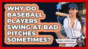 Why Do Baseball Players Swing At Bad Pitches Sometimes? - Baseball Statistics Vault