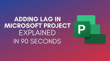 How To Add Lag In Microsoft Project? (2024)