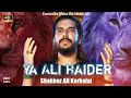 Ya ali haider as  new noha 2021 1443  exclusive noha on imam ali as  shahbaz ali karbalai