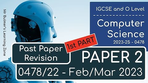 IGCSE Computer Science 2023-25 - Paper 2 REVISION - FEB/MAR 2023 - Questions 1 to 7