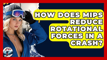 How Does MIPS Reduce Rotational Forces In A Crash? - Ask A Ski Bum
