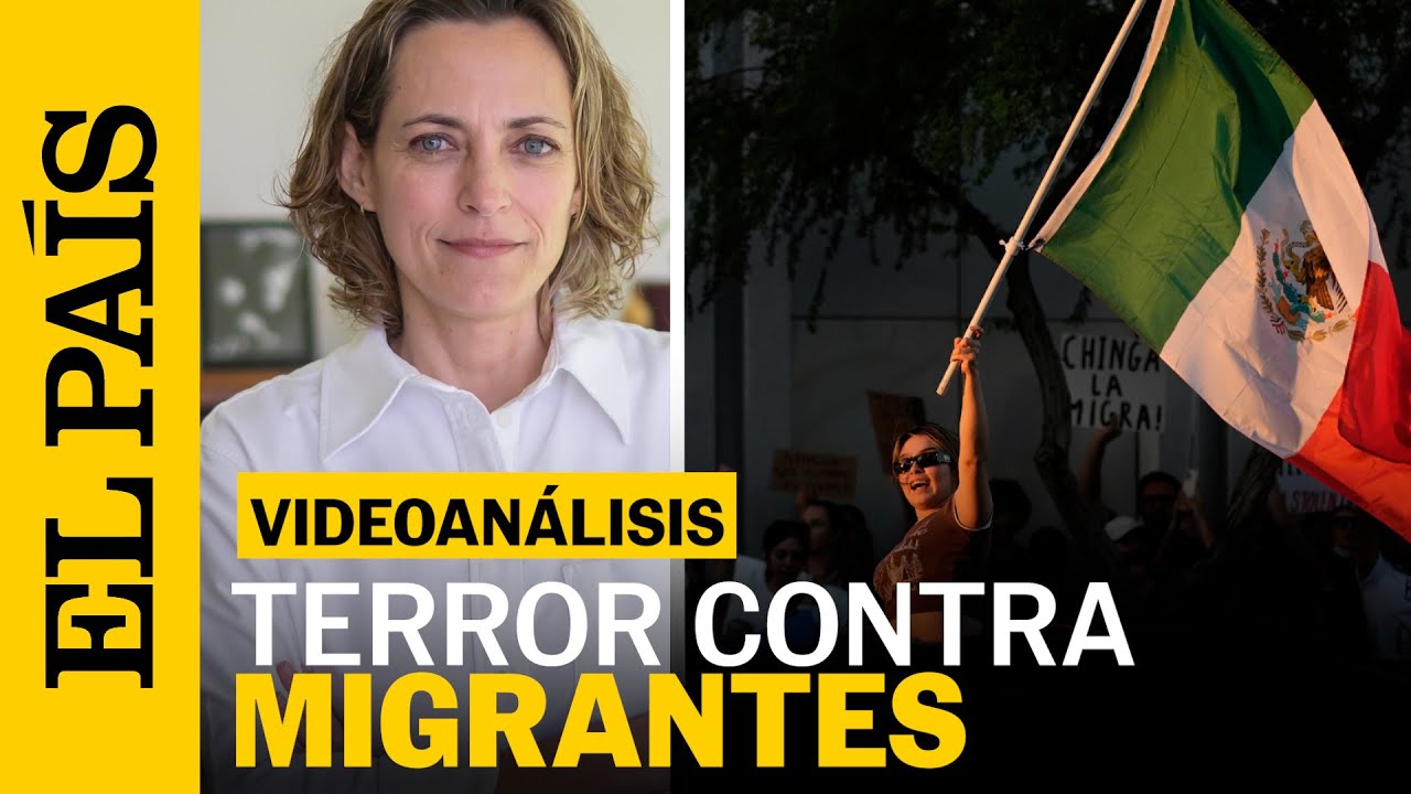 VIDEOANÁLISIS | El régimen de terror contra MIGRANTES impuesto por DONALD TRUMP | EL PAÍS