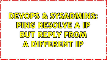 DevOps & SysAdmins: Ping resolve a IP but reply from a different IP