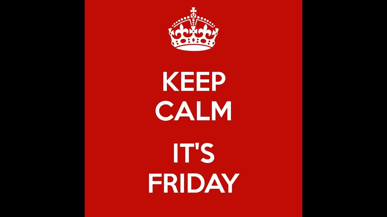 Keep Calm Its Friday Youtube