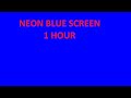 Neon Blue Bright Screen Blue Background 1 hour for TV or Monitor 16*9 HD