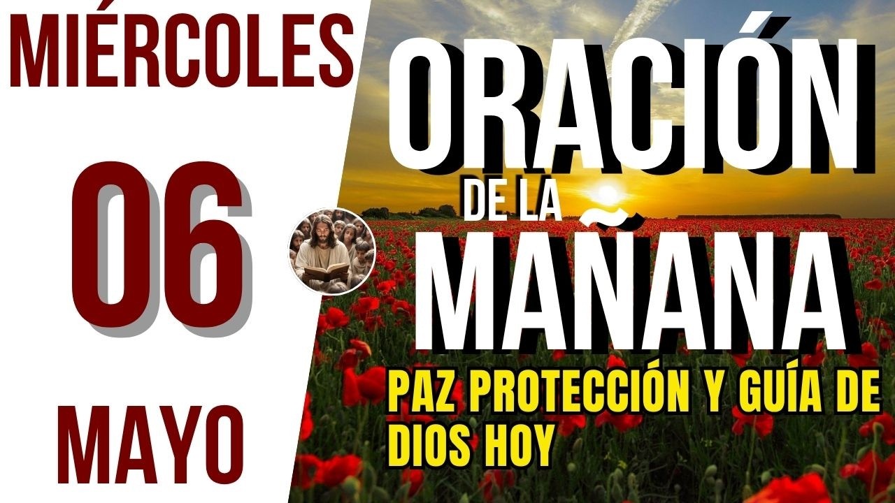 ORACION DE LA MAÑANA DE HOY MIERCOLES 06 DE MAYO DEL 2026 | Es Tiempo ...
