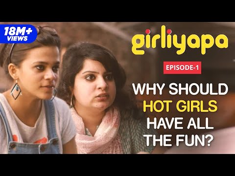 Girliyapa E01 | Why Should Hot Girls Have All The Fun? feat. Mallika Dua & Srishti Srivastava