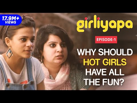 Girliyapa EP 01 | Why Should Hot Girls Have All The Fun? feat. Mallika Dua & Srishti Srivastava