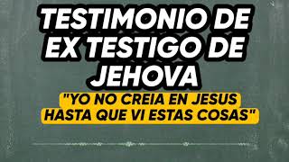 EL NO CREIA EN JESUS HASTA QUE VIO ESTAS COSAS - TESTIMONIO DE UN EX TESTIGO DE JEHOVA