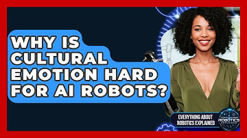 Why Is Cultural Emotion Hard For AI Robots? - Everything About Robotics Explained