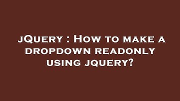 jQuery : How to make a dropdown readonly using jquery?