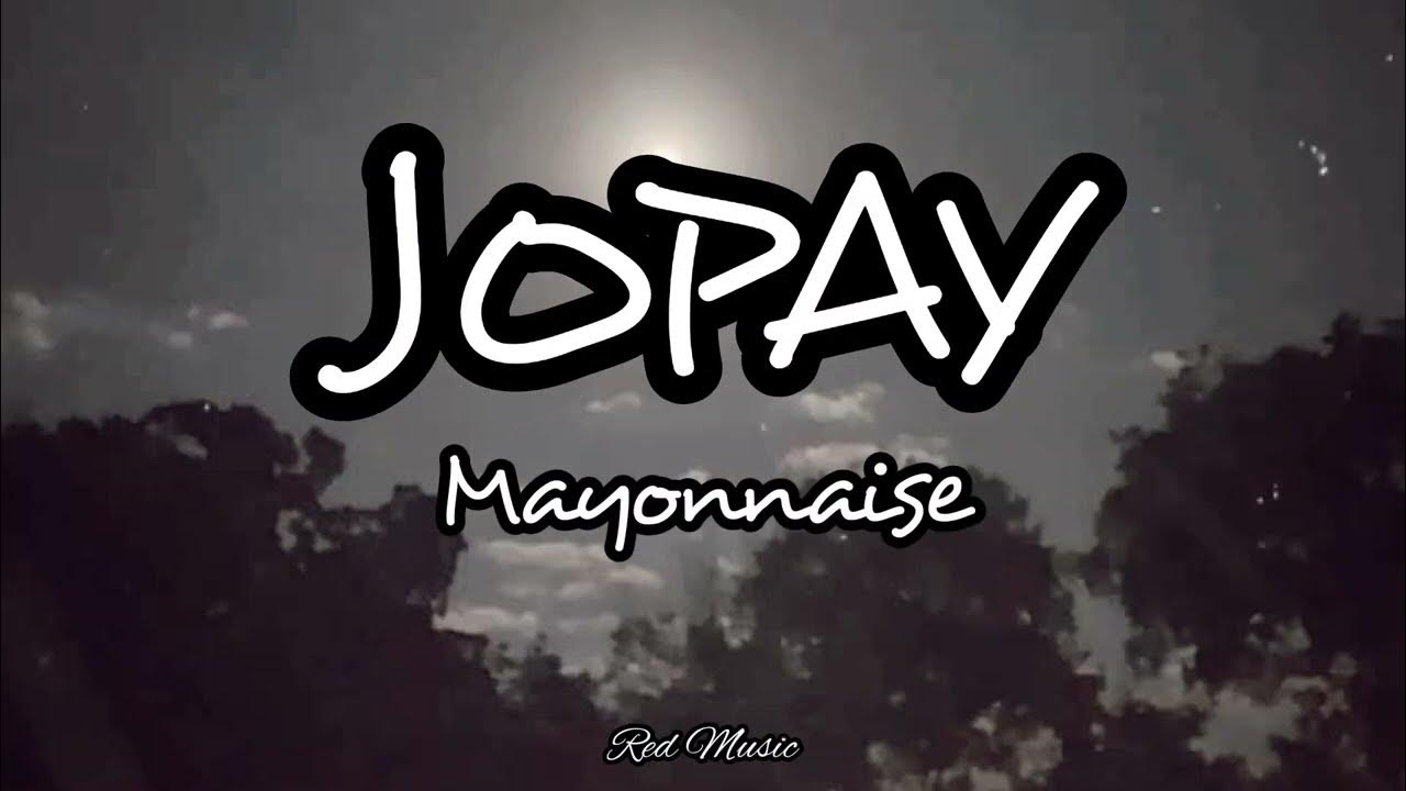 Jopay Mayonnaise (Lyrics) YouTube