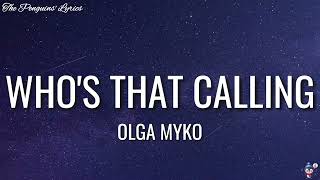 Olga Myko - Who's That Calling (Lyrics)