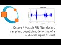 Octave / Matlab FIR filter design, sampling, quantizing, denoising of an audio file signal- tutorial