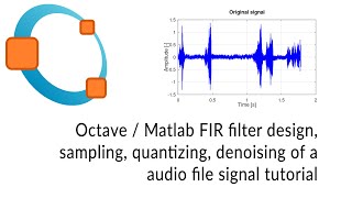 Octave / Matlab FIR filter design, sampling, quantizing, denoising of an audio file signal- tutorial