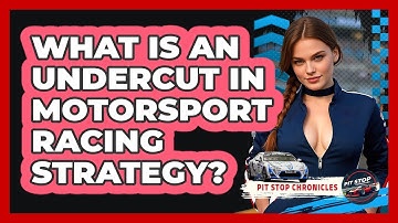 What Is An Undercut In Motorsport Racing Strategy? - Pit Stop Chronicles
