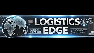 Welcome to The Logistics Edge - Unlocking the Secrets of Global Logistic
