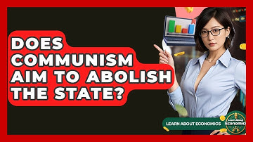 Does Communism Aim To Abolish The State? - Learn About Economics